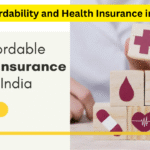 Affordability and Health Insurance in India: A Comprehensive Guide