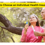 How to Choose an Individual Health Insurance: Plan That Meets Your Needs in 2025