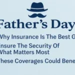 Gift of Protection: Five Types of Insurance You Can Gift This Father’s Day